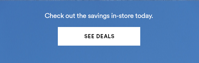 Check out the savings in-store today.