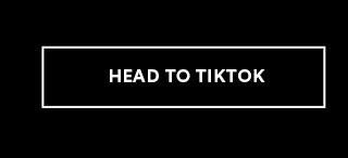 HEAD TO TIKTOK