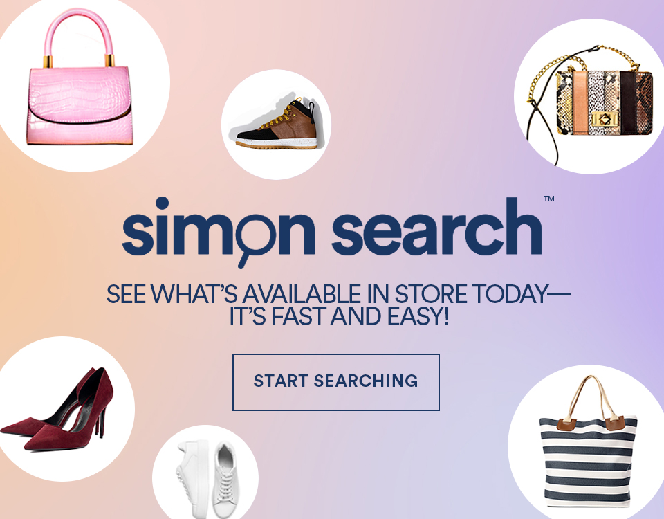 SIMON SEARCH - SEE WHAT'S AVAILABLE IN STORE TODAY- IT'S FAST AND EASY! - START SEARCHING